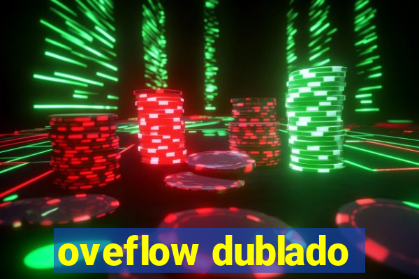 oveflow dublado